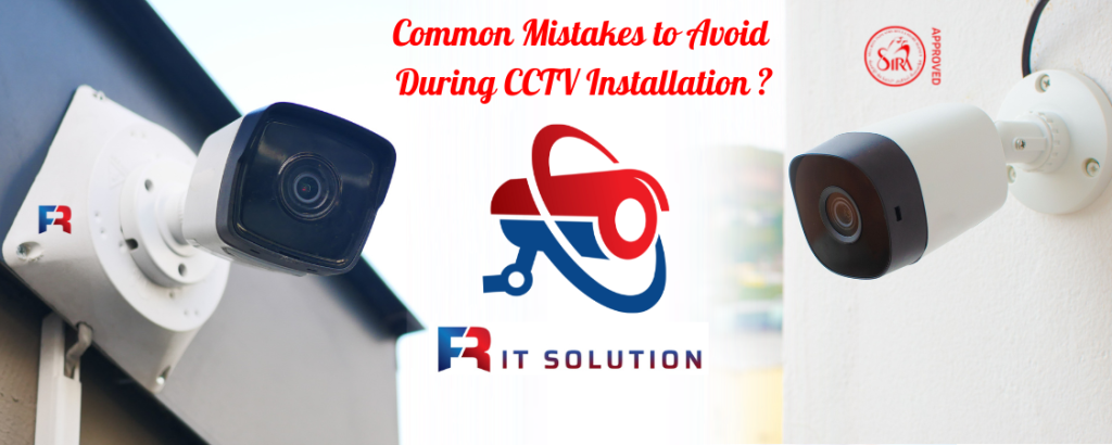 Common Mistakes to Avoid During CCTV Installation